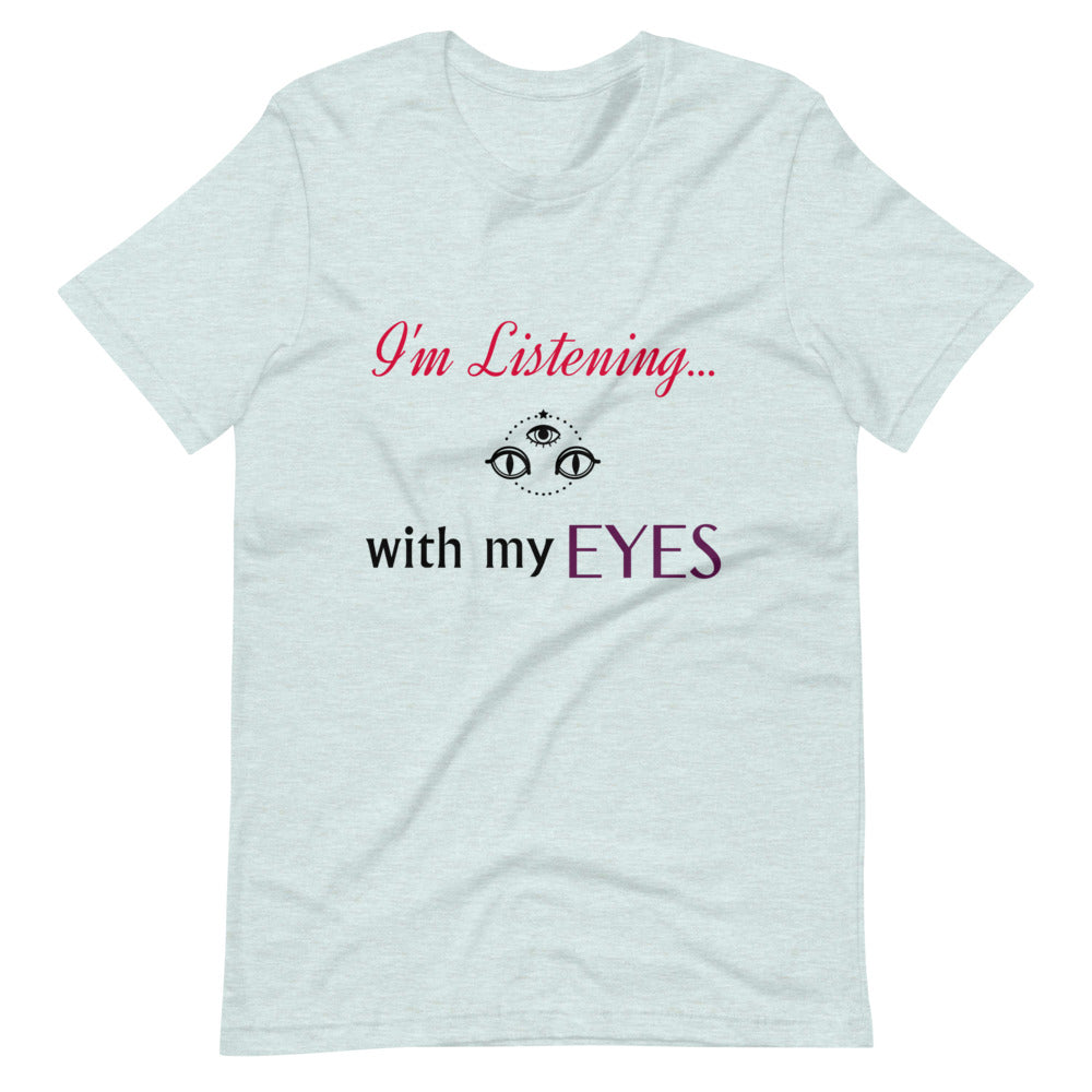 I'm Listening...with my EYES Short-sleeve unisex t-shirt