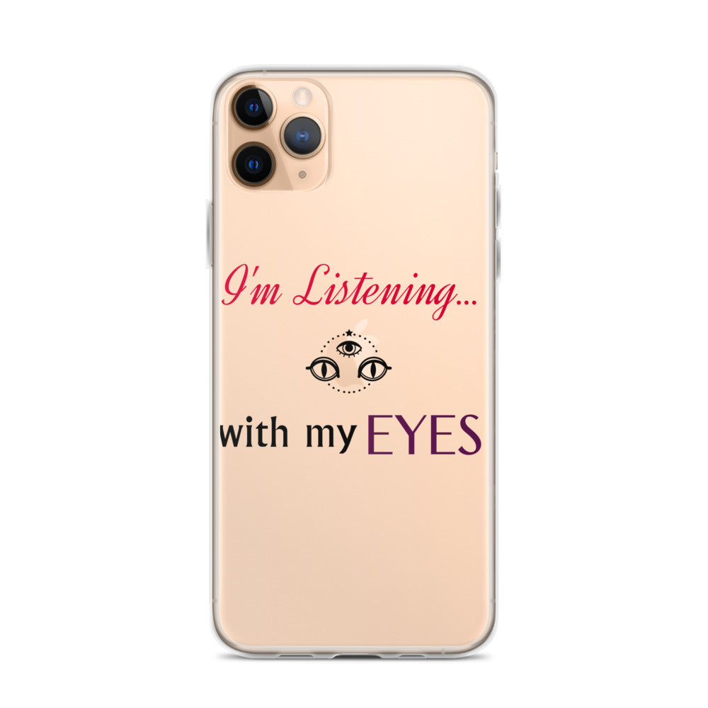 I'm Listening...with my EYES iPhone Case