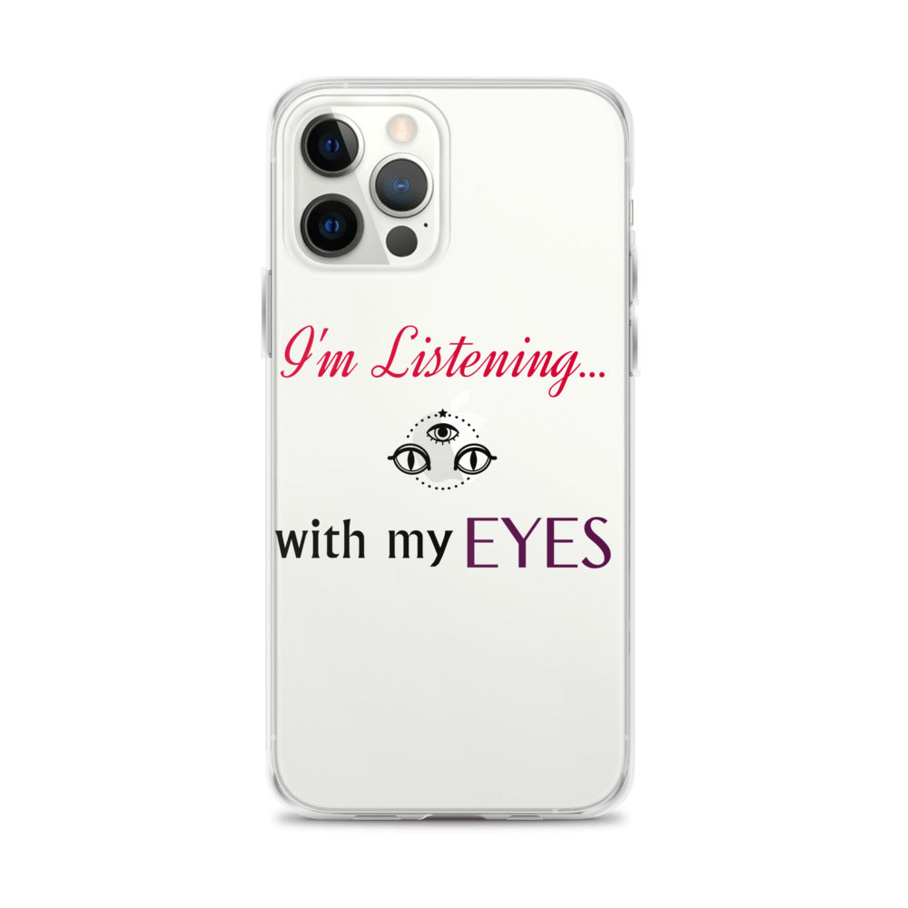 I'm Listening...with my EYES iPhone Case