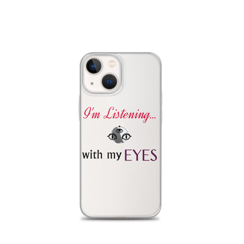 I'm Listening...with my EYES iPhone Case