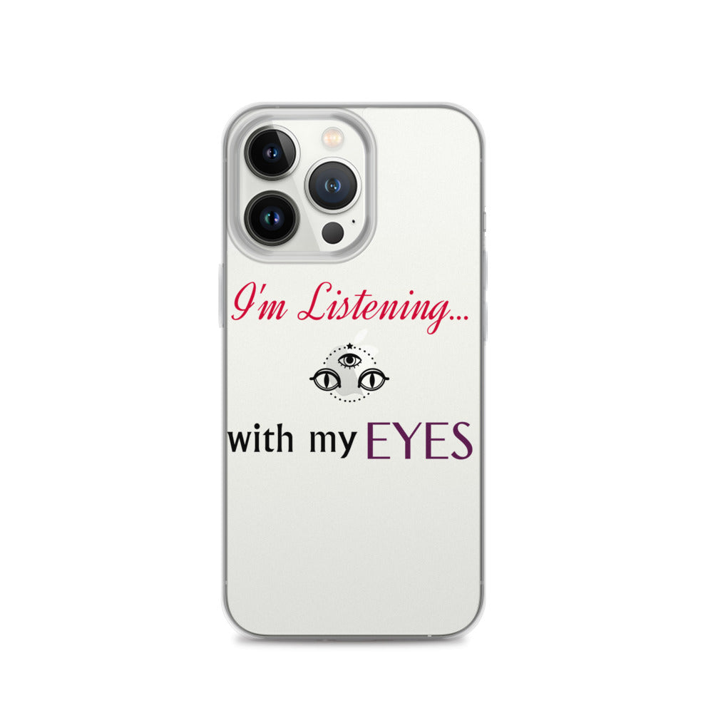 I'm Listening...with my EYES iPhone Case