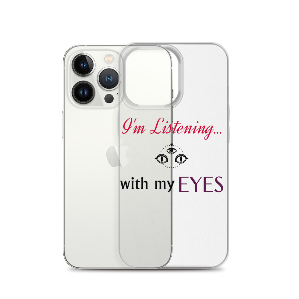 I'm Listening...with my EYES iPhone Case