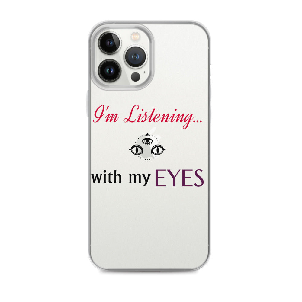 I'm Listening...with my EYES iPhone Case