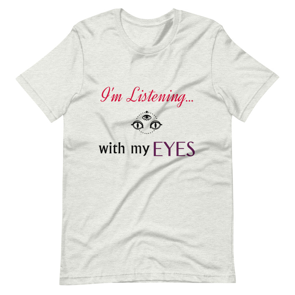 I'm Listening...with my EYES Short-sleeve unisex t-shirt