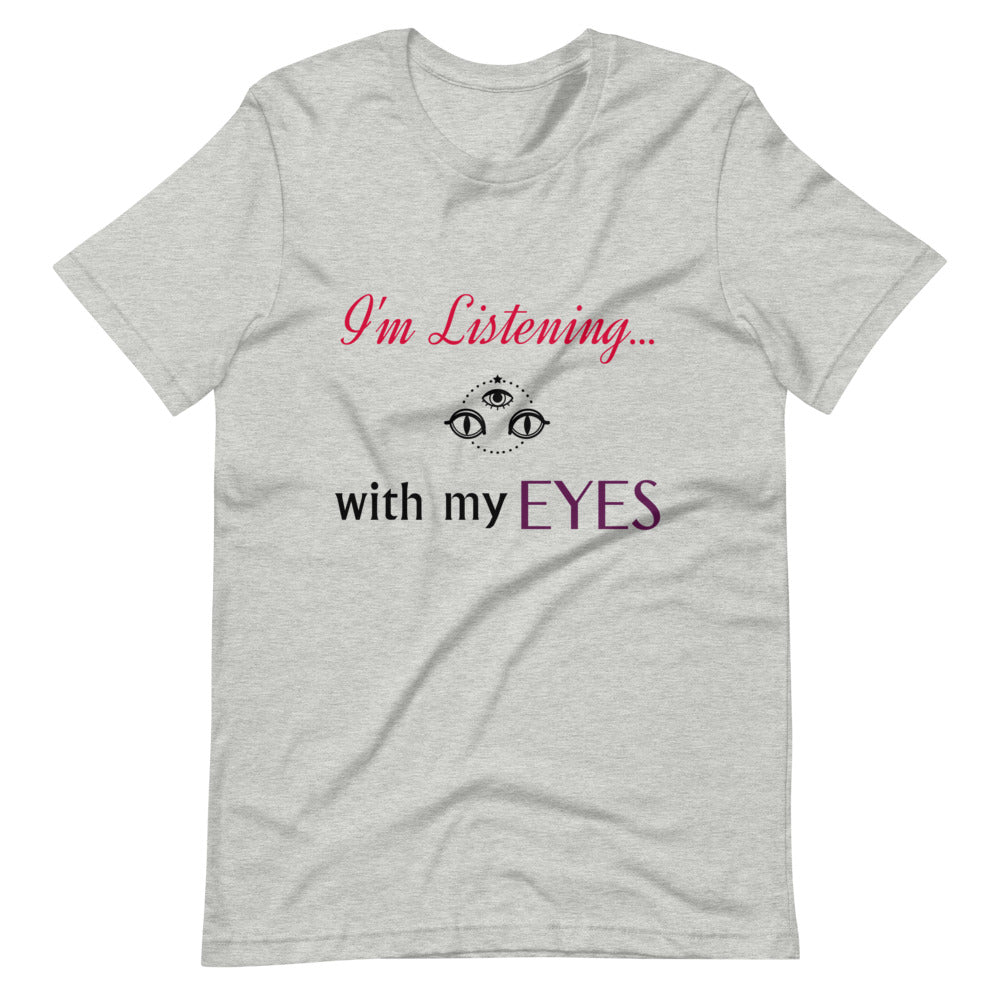 I'm Listening...with my EYES Short-sleeve unisex t-shirt