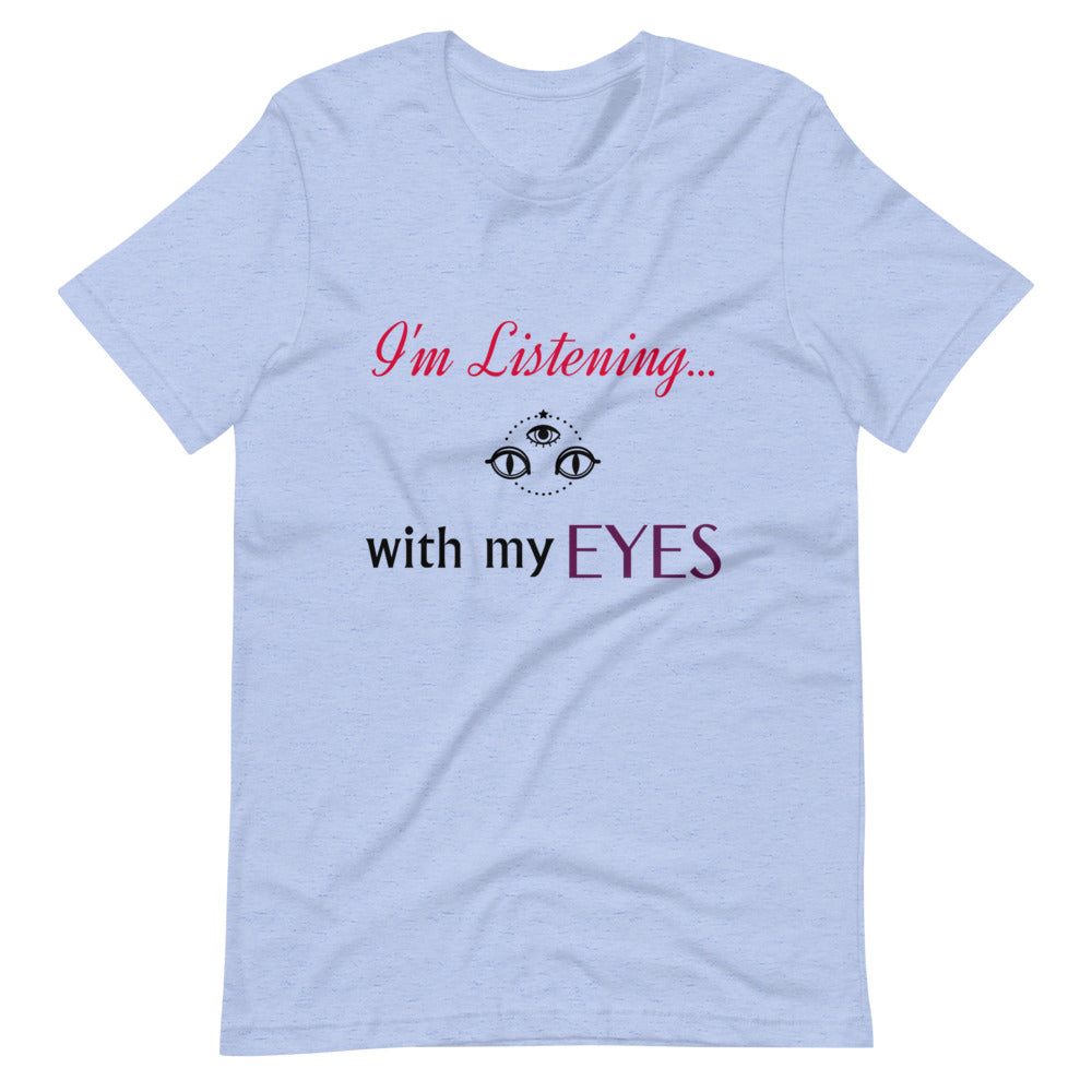 I'm Listening...with my EYES Short-sleeve unisex t-shirt