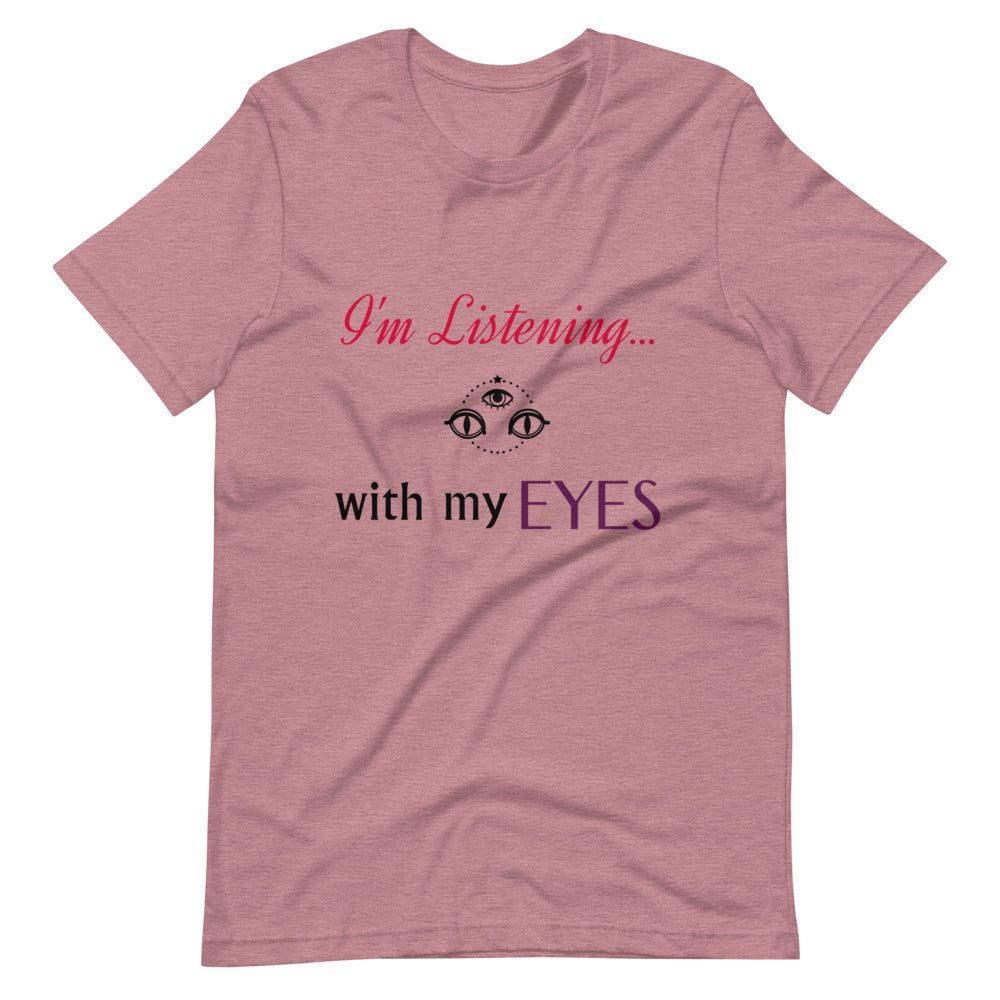 I'm Listening...with my EYES Short-sleeve unisex t-shirt