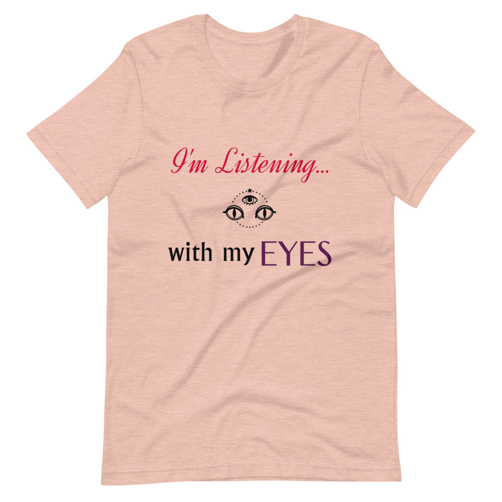 I'm Listening...with my EYES Short-sleeve unisex t-shirt