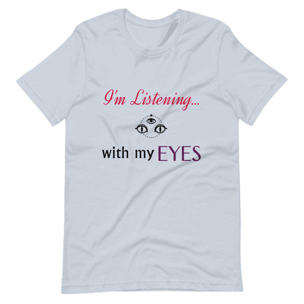 I'm Listening...with my EYES Short-sleeve unisex t-shirt