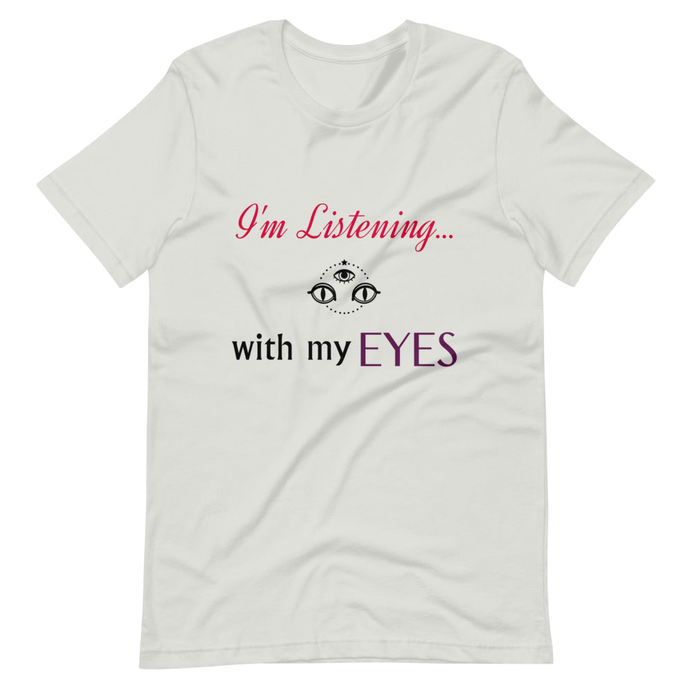 I'm Listening...with my EYES Short-sleeve unisex t-shirt