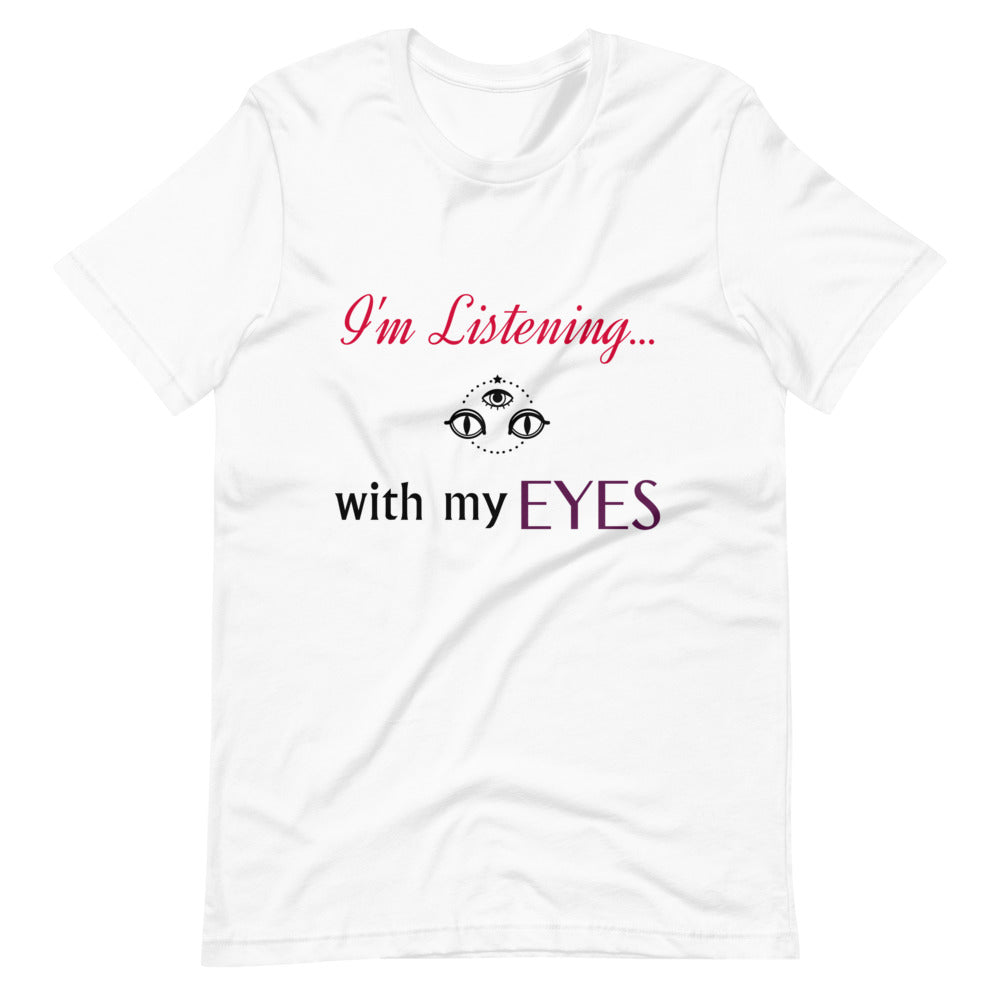 I'm Listening...with my EYES Short-sleeve unisex t-shirt