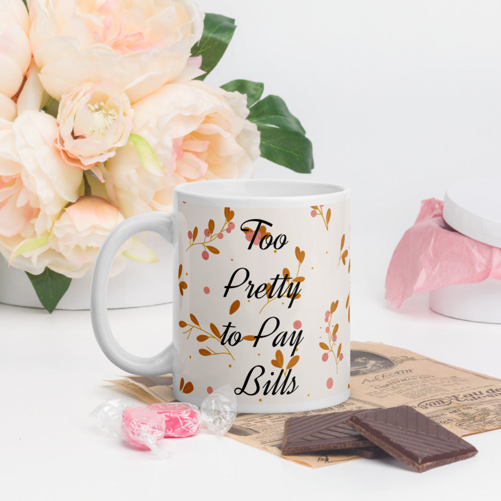 Too Pretty to Pay Bills Printed Glossy Mug