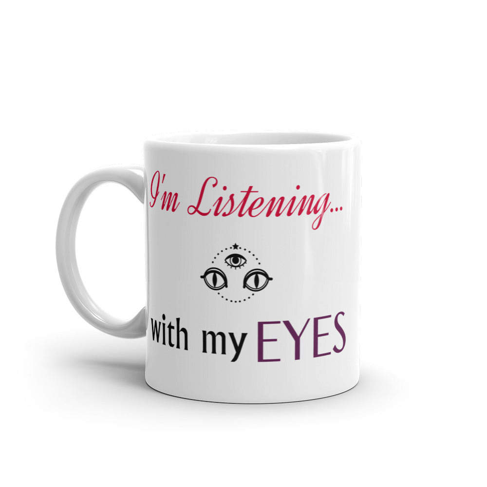 I'm Listening...with my EYES White glossy mug