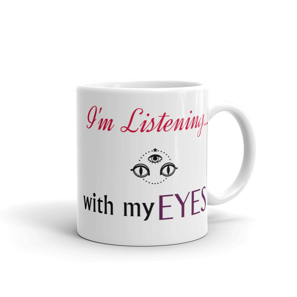 I'm Listening...with my EYES White glossy mug