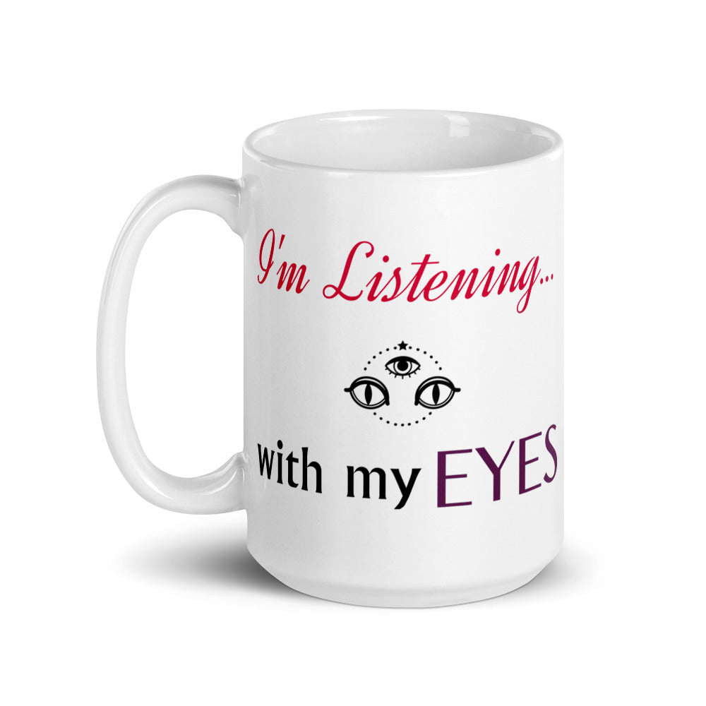 I'm Listening...with my EYES White glossy mug