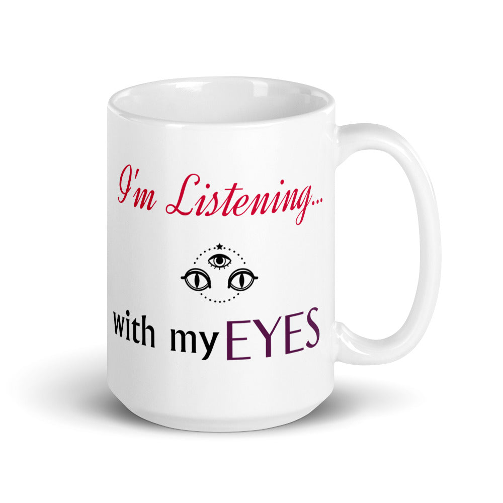 I'm Listening...with my EYES White glossy mug