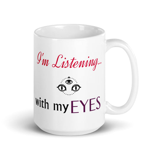 I'm Listening...with my EYES White glossy mug